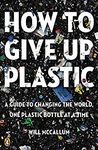 How to Give Up Plastic: A Guide to Changing the World, One Plastic Bottle at a Time - 圖片 1
