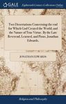 Two Dissertations Concerning the end for Which God Created the World; and the Nature of True Virtue. By the Late Reverend, Learned, and Pious, Jonatha - 圖片 1