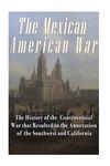 The Mexican-American War: The History of the Controversial War that Resulted in the Annexation of the Southwest and California - 圖片 1