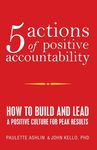 5 Actions of Positive Accountability: How to Build and Lead a Positive Culture for Peak Results - 圖片 1