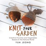 Knit Your Garden: Creative Pouches and Vegetables Based on the Natural World - 圖片 1