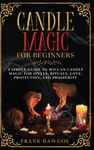 Candle Magic for Beginners: A Simple Guide to Wiccan Candle Magic for Spells, Rituals, Love, Protection, and Prosperity - 圖片 1