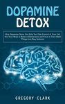 Dopamine Detox: How Dopamine Detox Can Help You Take Control of Your Life (Get Your Brain to Remove Distractions and Focus to Turn Hard Things Into Ba - 圖片 1