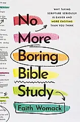 No More Boring Bible Study: Why Taking Scripture Seriously Is Easier and More Exciting Than You Think