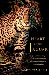 Heart of the Jaguar: The Extraordinary Conservation Effort to Save the Americas' Legendary Cat