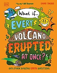 What If... Every Volcano Erupted at Once?: And Other Amazing Earth Questions