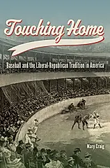 Touching Home: Baseball and the Liberal-Republican Tradition in America