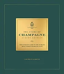 The Story of Champagne Luxury Edition: The Ultimate Guide to the World's Most Famous Sparkling Wine