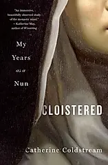 Cloistered: My Years as a Nun
