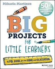 Big Projects for Little Learners: A Pbl Guide for the Home and Classroom