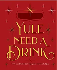 Yule Need a Drink: 100+ Cocktails to Keep Your Season Bright