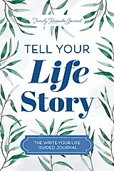 Tell Your Life Story: The Write-Your-Life Guided Journal