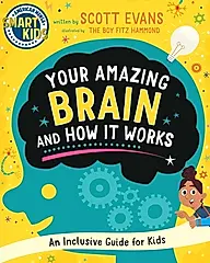 Your Amazing Brain and How It Works: An Inclusive Guide for Kids (Smart Kids by American Mensa(r))