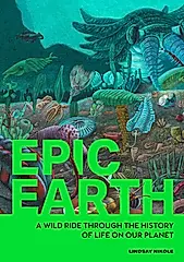 Epic Earth: A Wild Ride Through the History of Life on Our Planet