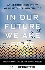 In Our Future We Are Free: The Dismantling of the Youth Prison