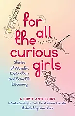 For All the Curious Girls: Stories of Wonder, Exploration, and Scientific Discovery