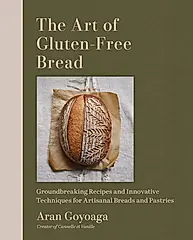 The Art of Gluten-Free Bread: Groundbreaking Recipes for Artisanal Breads and Pastries