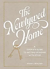 The Newlywed Home: A Couple's Guide to Setting Up House with Style