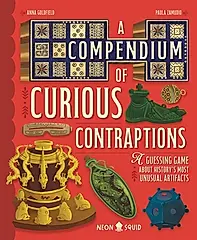 A Compendium of Curious Contraptions: A Guessing Game about History's Most Unusual Artifacts