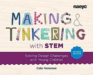 Making and Tinkering with Stem: Solving Design Challenges with Young Children, Second Edition