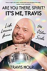 Are You There, Spirit? It's Me, Travis: Life Lessons from the Other Side