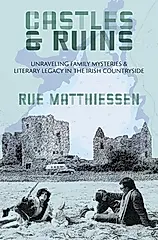 Castles & Ruins: Unraveling Family Mysteries & Literary Legacy in the Irish Countryside