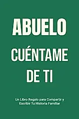 Abuelo, Cuéntame de Ti: Un Libro Regalo para Compartir y Escribir Tu Historia Familiar
