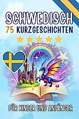 Zweisprachige Kurzgeschichten: 75 bezaubernde Geschichten zum Schwedischlernen für Deutsche - mit Vokabelübungen und einfachen Wörtern für Anfänger