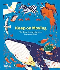 Keep on Moving: The Great Animal Migrations Large and Small