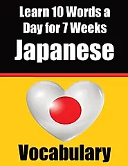 Japanese Vocabulary Builder: Learn 10 Japanese Words a Day for 7 Weeks: A Comprehensive Guide for Children and Beginners to Learn Japanese Learn Japan