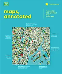 Maps, Annotated: The World's 300 Greatest Maps Explained