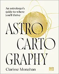 Astrocartography: An Astrologer's Guide to Where You'll Thrive