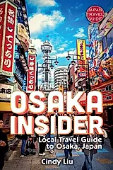 Osaka Insider: Local Travel Guide to Osaka, Japan