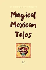 Magical Mexican Tales: Bilingual Spanish-English Children's Stories From Mexico