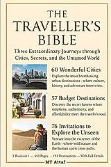 The Traveller's Bible: Three Extraordinary Journeys through Cities, Secrets, and the Untamed World.