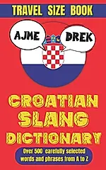 Croatian Slang Dictionary: The Ultimate Guide to Croatian Slang and Sass