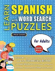 LEARN SPANISH WITH WORD SEARCH PUZZLES FOR ADULTS - Discover How to Improve Foreign Language Skills with a Fun Vocabulary Builder. Find 2000 Words to