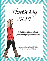 That's my SLP!: A Children's Book about Speech-Language Pathology!