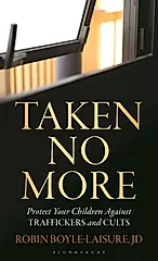 Taken No More: Protect Your Children Against Traffickers and Cults