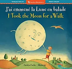I Took the Moon for a Walk (Bilingual French & English)
