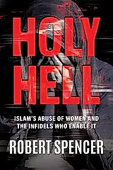Holy Hell: Islam's Abuse of Women and the Infidels Who Enable It