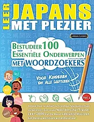Leer Japans Met Plezier - Voor Kinderen: Van Alle Leeftijden - Bestudeer 100 Essentiële Onderwerpen Met Woordzoekers - Vol.1