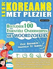 Leer Koreaans Met Plezier - Voor Beginners: Gemakkelijk Tot Gemiddeld - Bestudeer 100 Essentiële Onderwerpen Met Woordzoekers - Vol.1