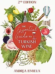 The Essential Guide to Turkish Wine - Edition 2: An exploration of one of the oldest and most unexpected wine countries