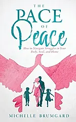 The Pace of Peace: How to Navigate Struggles in Your Body, Soul, and Home
