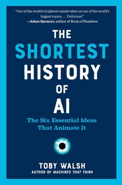 The Shortest History of AI: The Six Essential Ideas That Animate It