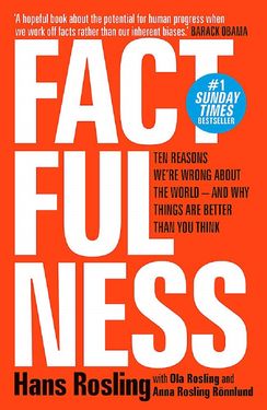 Factfulness: Ten Reasons We're Wrong About the World--and Why Things Are Better Than You Think