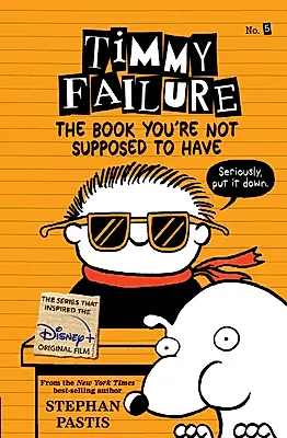 Timmy Failure 5: The Book You're Not Supposed to Have