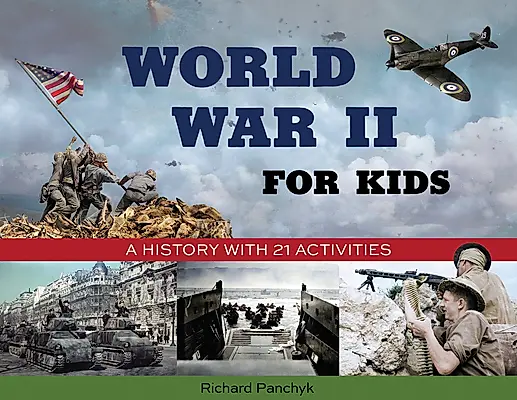 World War II for Kids: A History with 21 Activities