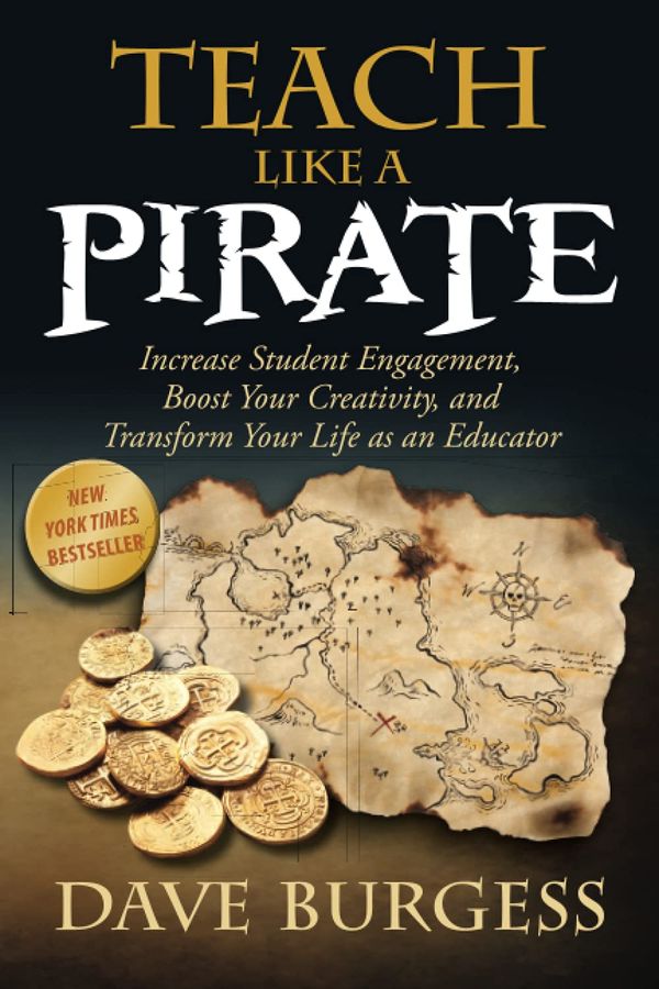 Teach like a pirate : increase student engagement, boost your creativity, and transform your life as an educator /